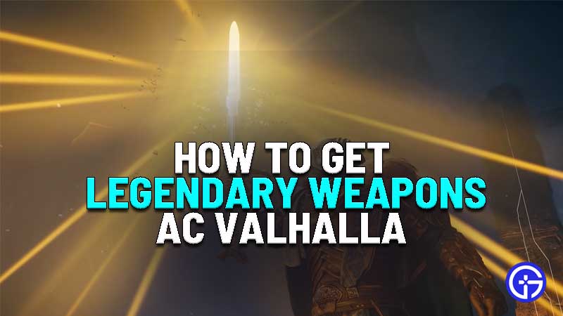 how to get legendary weapons in assassins creed valhalla
