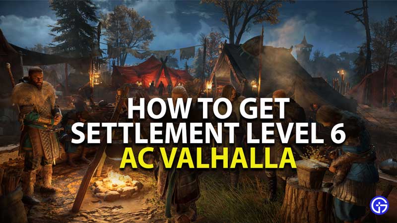 how to get settlement level 6 in assassins creed valhalla