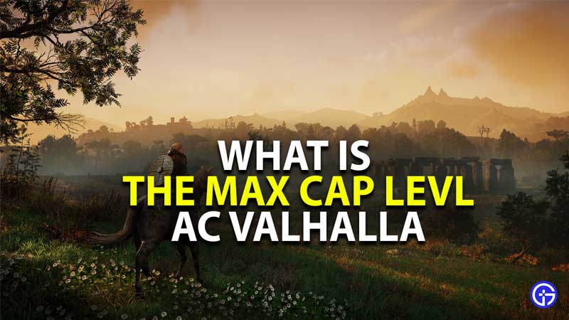 what is the max cap level in assassin's creed valhalla