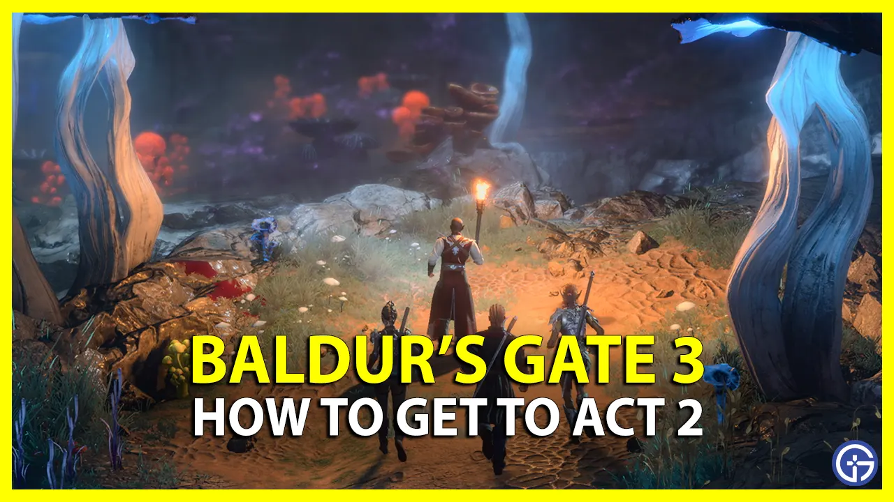 how to get to act 2 in baldur's gate 3